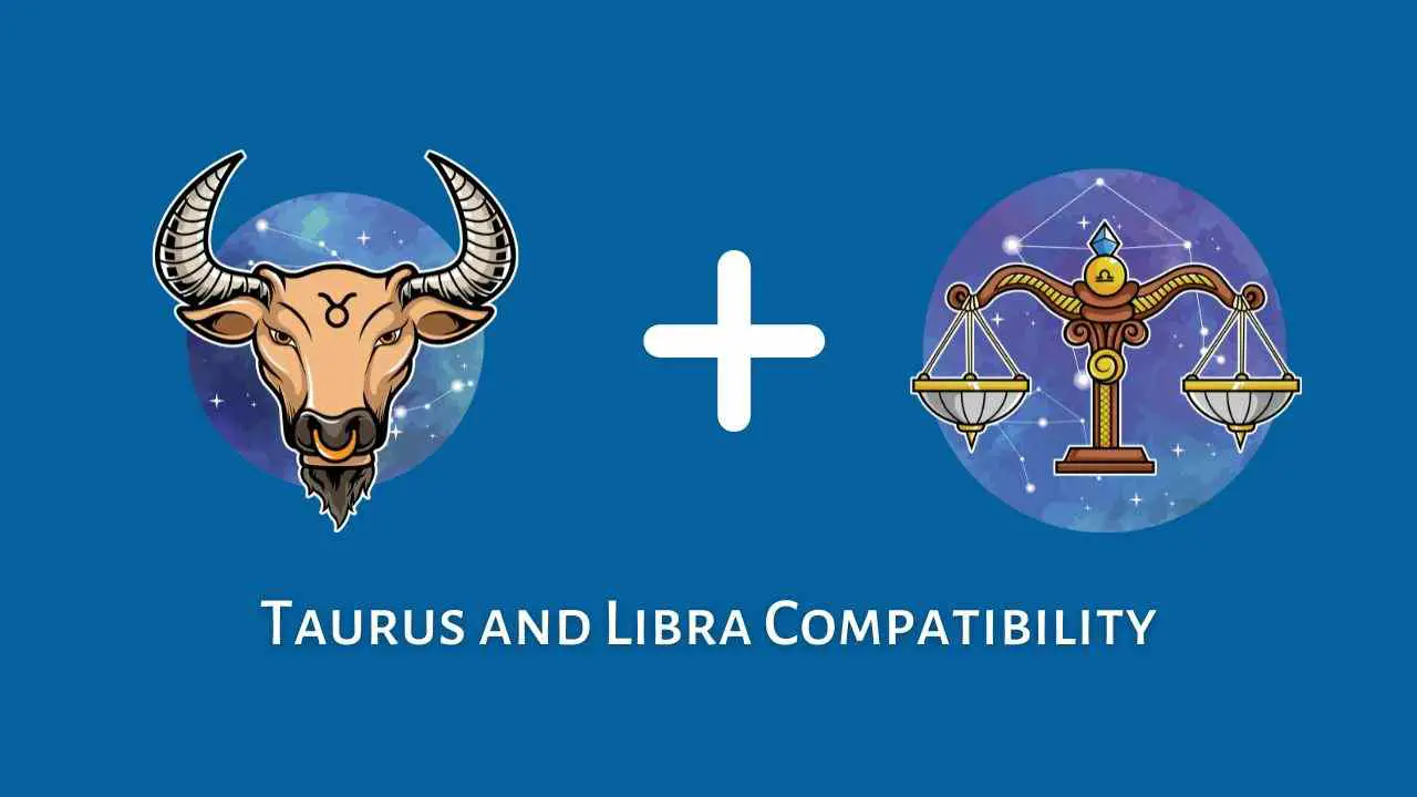 Compatibilidad entre Tauro y Libra: ¿son compatibles Libra y Tauro? [Updated ]