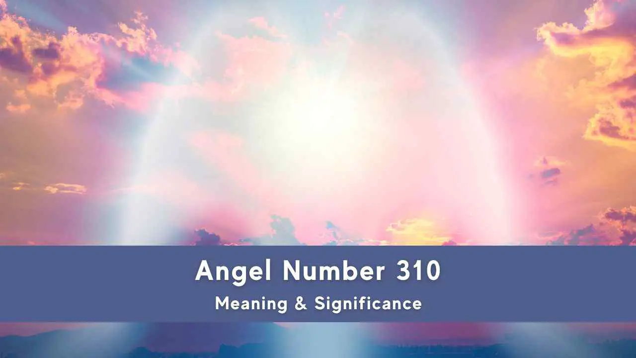 Todo lo que necesitas saber sobre el ángel número 310: significado e importancia