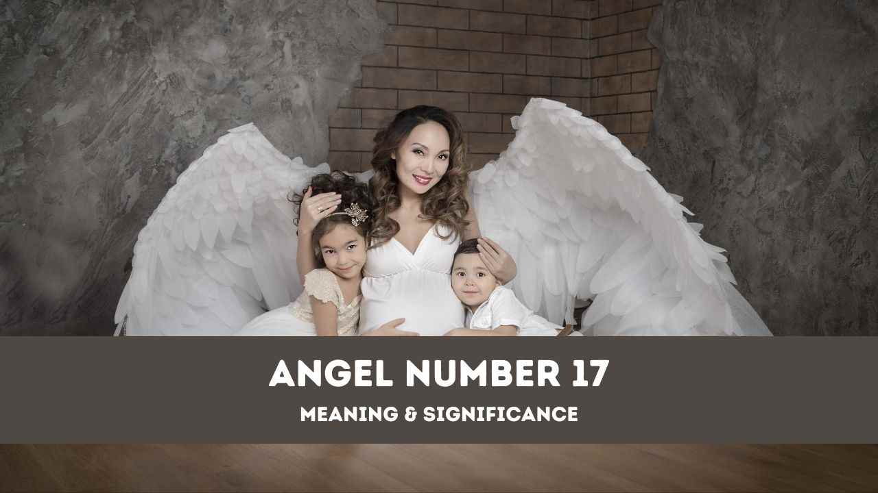 Número de ángel 17: una guía completa sobre el significado y la importancia del ángel número 17